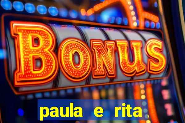 paula e rita compraram muitas cartelas no bingo e gastaram